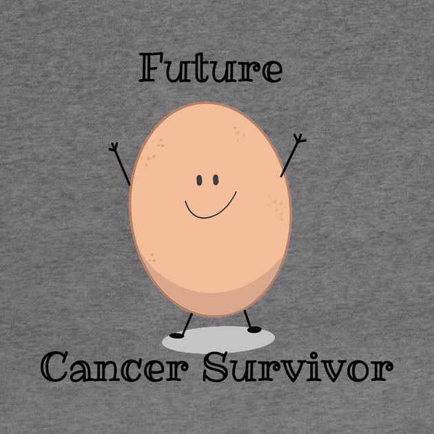 Future Cancer Survivor Egg! by Survivor Says